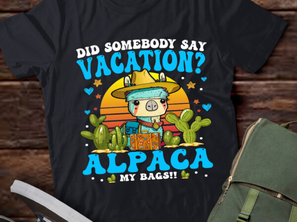 Did somebody say vacation alpaca my bags alpaca animal lover t-shirt ltsp