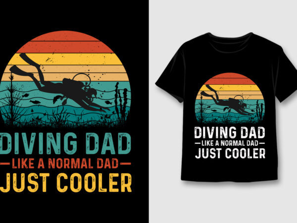 Diving dad like a normal dad just cooler t-shirt design