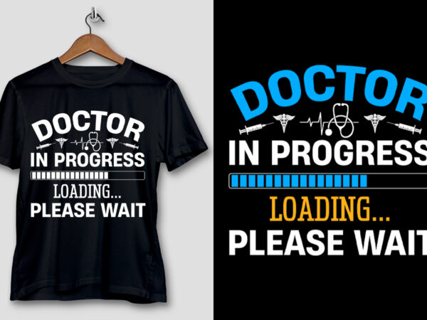 Doctor in progress loading please wait t-shirt design