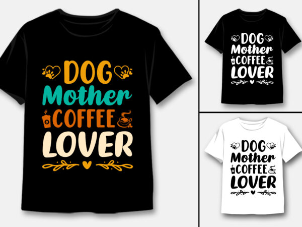 Dog mother coffee lover t-shirt design