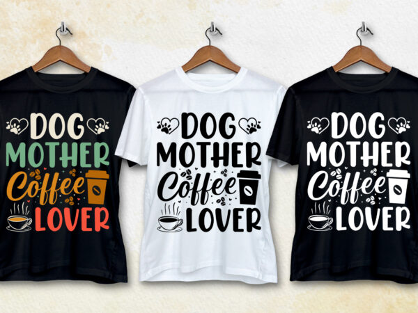 Dog mother coffee lover t-shirt design