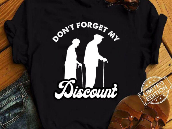 Don_t forget my discount funny old people fathers day t-shirt ltsp