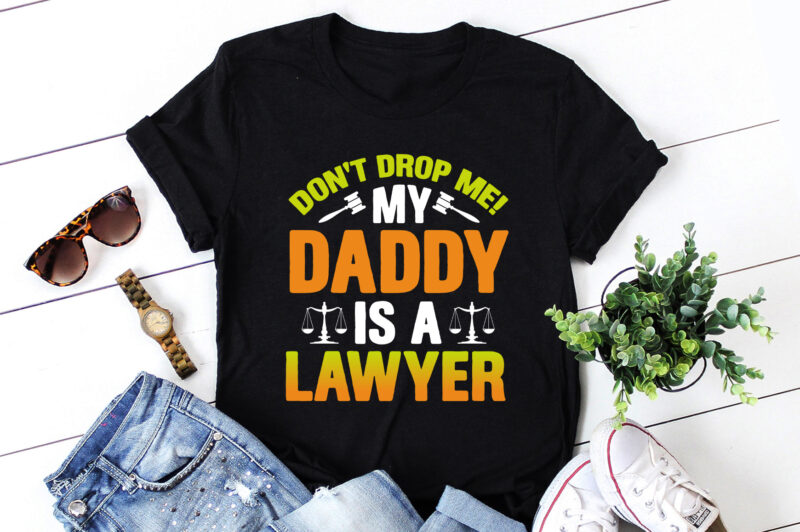 Don’t Drop Me! My Daddy Is A Lawyer Baby T-Shirt Design