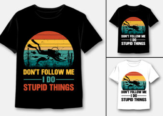 Don’t Follow Me I Do Stupid Things Scuba Diving T-Shirt Design