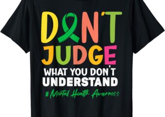 Don’t Judge What You Don’t Understand Mental Health Ribbon T-Shirt