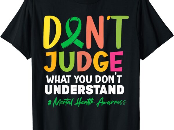 Don’t judge what you don’t understand mental health ribbon t-shirt