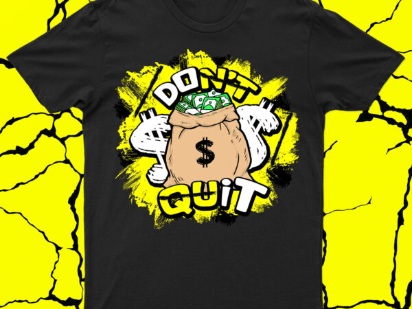 Don’t quit: motivational money t-shirt for sale!