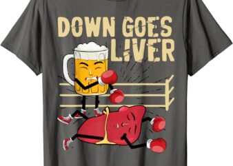 Down Goes Liver Funny Beer And Liver Boxing Sport Humor T-Shirt