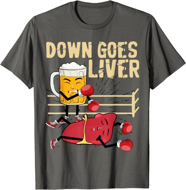 Down Goes Liver Funny Beer And Liver Boxing Sport Humor T-Shirt