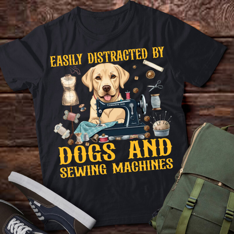 Easily Distracted By Labrador Dogs And Sewing Machines T-Shirt ltsp