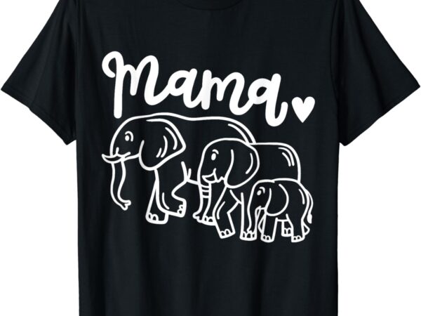 Elephant elephants mama t-shirt