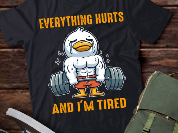 Everything hurts and i’m tired duck t-shirt ltsp