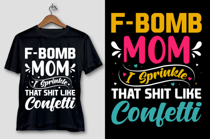 F-Bomb Mom I Sprinkle That Shit Like Confetti T-Shirt Design