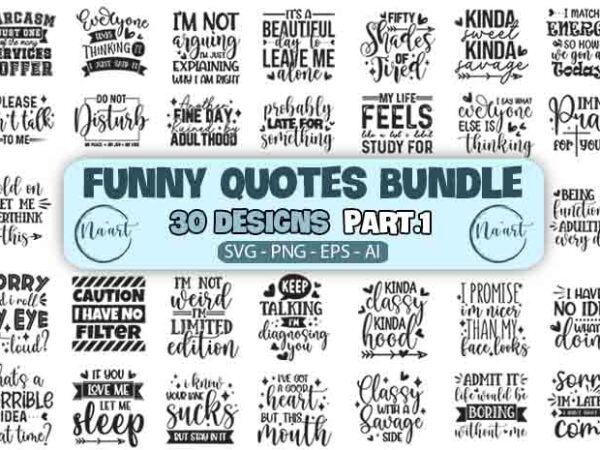 Funny quotes bundle – 30 designs – part 1 – svg|png|eps|ai