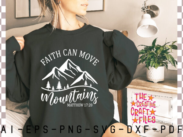 Faith can move mountains svg t shirt graphic design