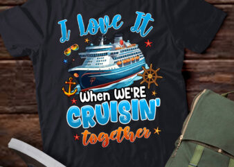 Family Cruise 2024 I Love It When We’re Cruisin’ Together T-Shirt ltsp
