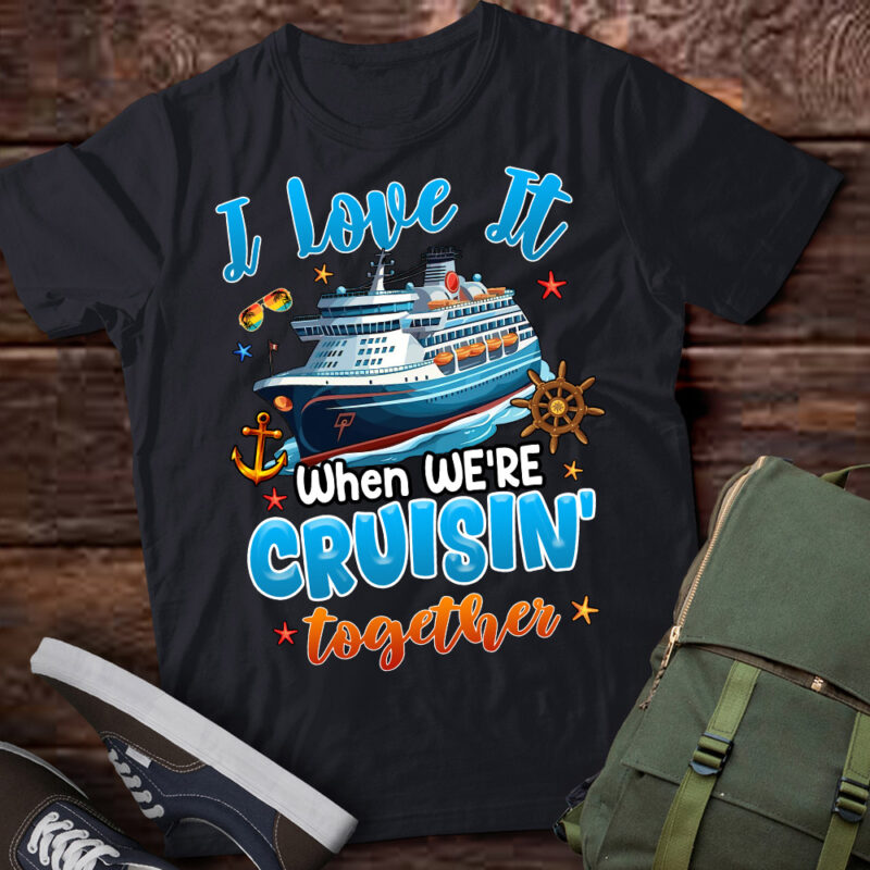 Family Cruise 2024 I Love It When We’re Cruisin’ Together T-Shirt ltsp