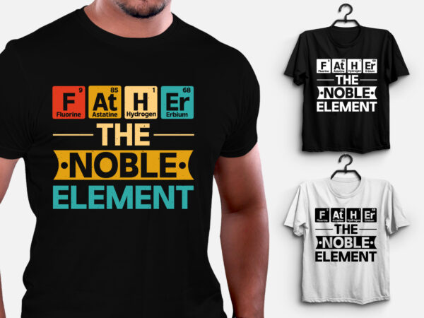 Father the noble element t-shirt design