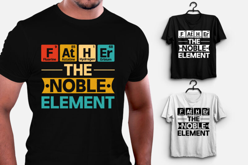 Father The Noble Element T-Shirt Design