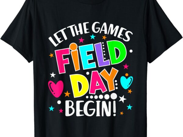 Field day let the games begin field trip teacher kids t-shirt