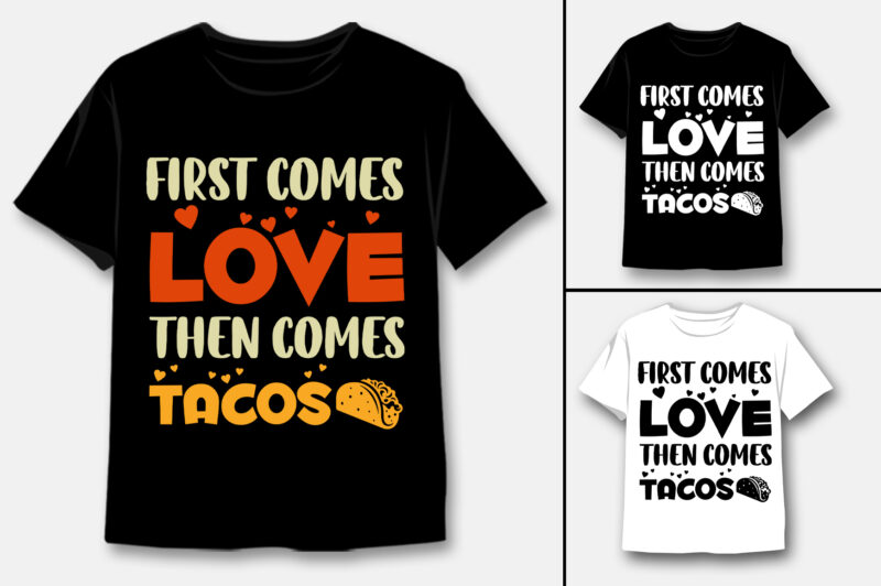 First Comes Love Then Comes Tacos T-Shirt Design