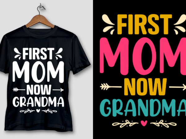 First mom now grandma t-shirt design