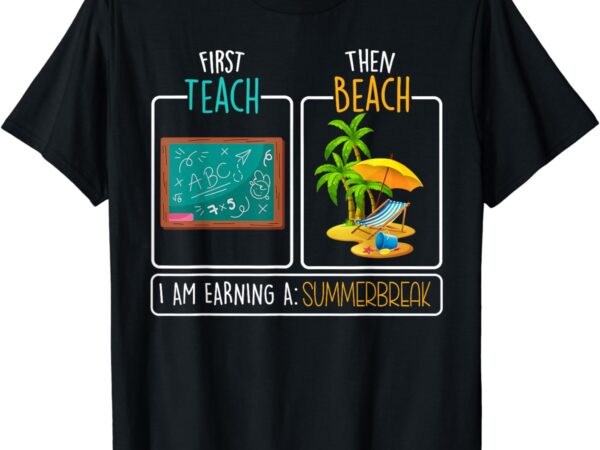 First teach then beach funny teacher summer vacation t-shirt