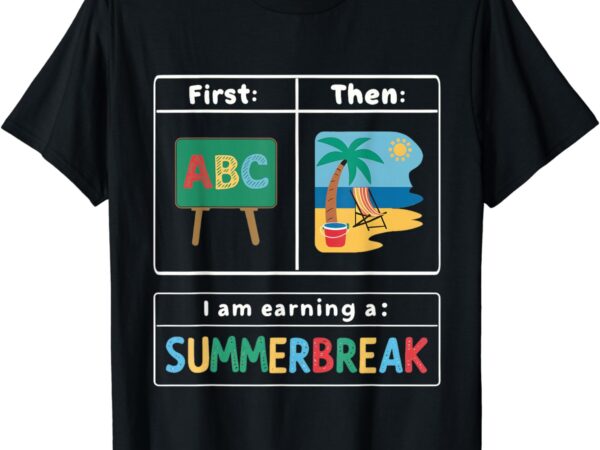 First teach then beach teacher i am earning a summerbreak t-shirt