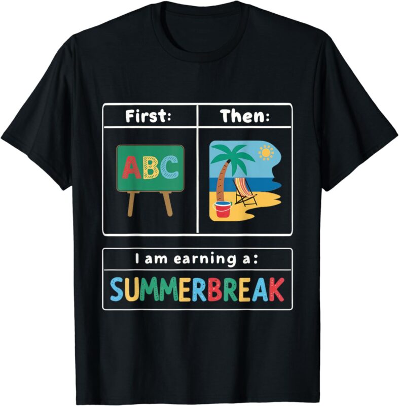 First Teach Then Beach Teacher I Am Earning A SummerBreak T-Shirt