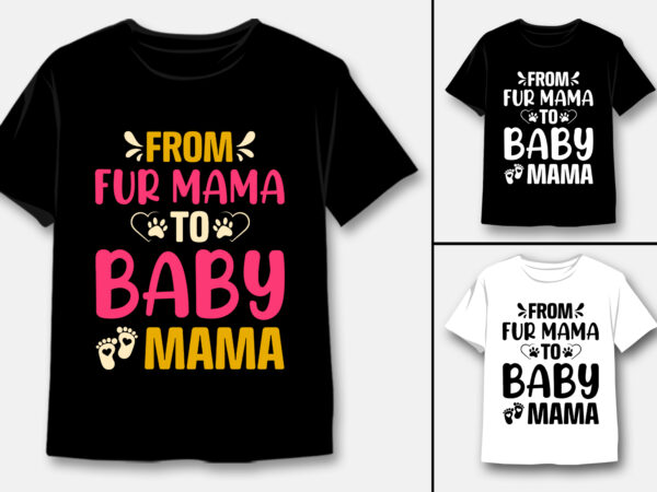 From fur mama to baby mama t-shirt design