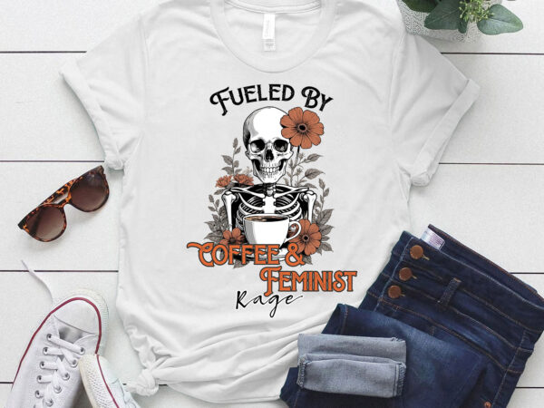 Fueled by coffee & feminist rage feminism coffee lovers t-shirt ltsp