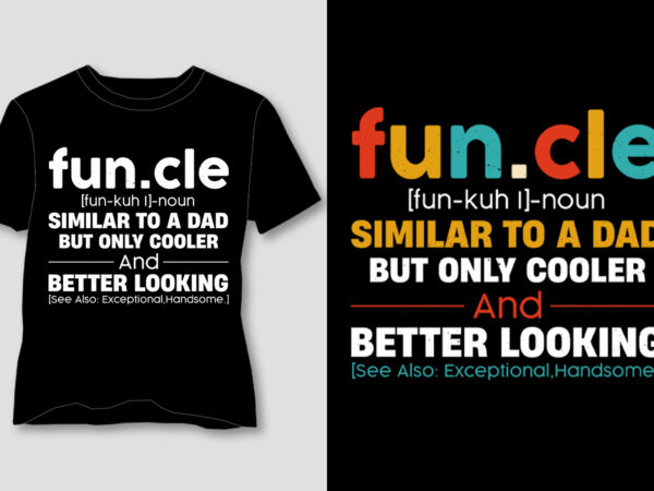 Funcle similar to a dad but only cooler and better looking t-shirt design