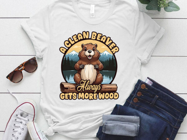 Funny a clean beaver always gets more wood t-shirt ltsp