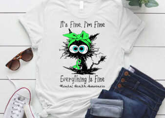 Funny Black Cat Its Fine I_m Fine Mental Health Awareness T-Shirt ltsp