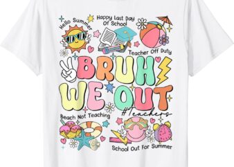 Funny Bruh We Out Teachers Last Day Of School Hello Summer T-Shirt