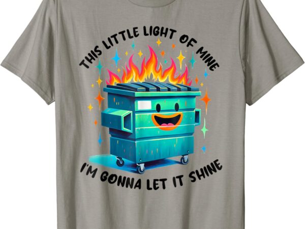 Funny groovy this little light-of mine lil dumpster fire t-shirt