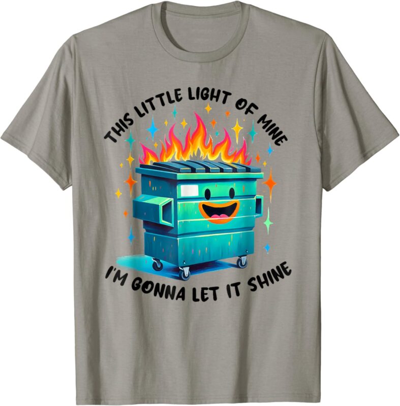 Funny Groovy This Little Light-Of Mine Lil Dumpster Fire T-Shirt