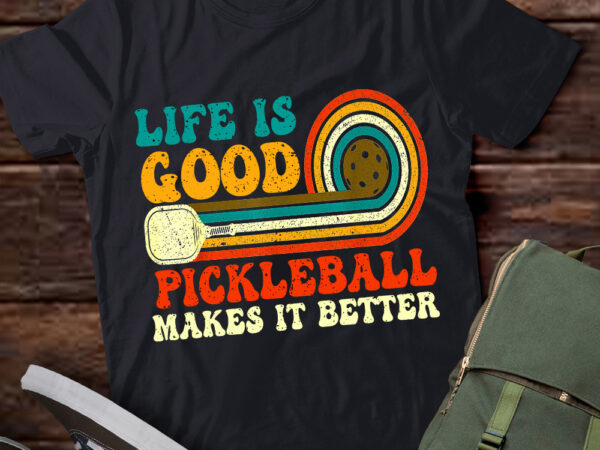 Funny life is good, pickleball makes it better t-shirt ltsp