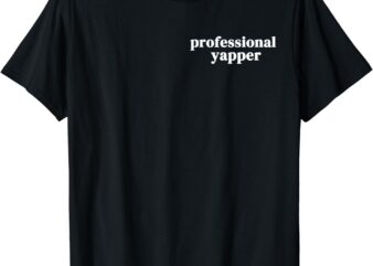 Funny Professional Yapper Certified Yapper T-Shirt