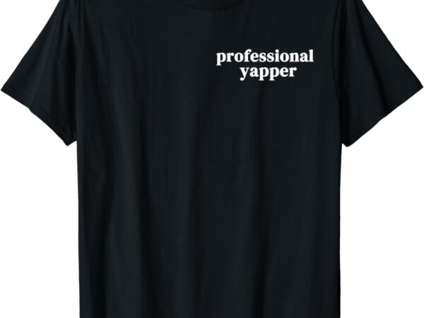 Funny professional yapper certified yapper t-shirt