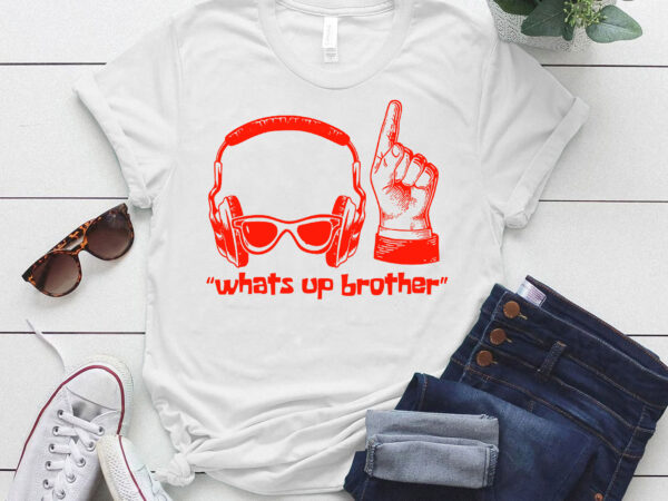 Funny sketch streamer whats up brother t-shirt ltsp
