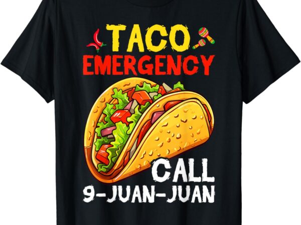 Funny taco emergency cinco de mayo men women t-shirt