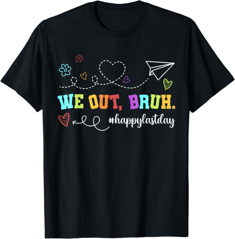 Funny Teacher Shirt We Out Bruh Happy Last Day T-Shirt