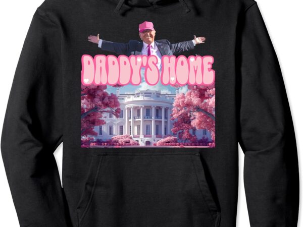 Funny trump take america back ,daddy’s home trump pink 2024 pullover hoodie t shirt graphic design