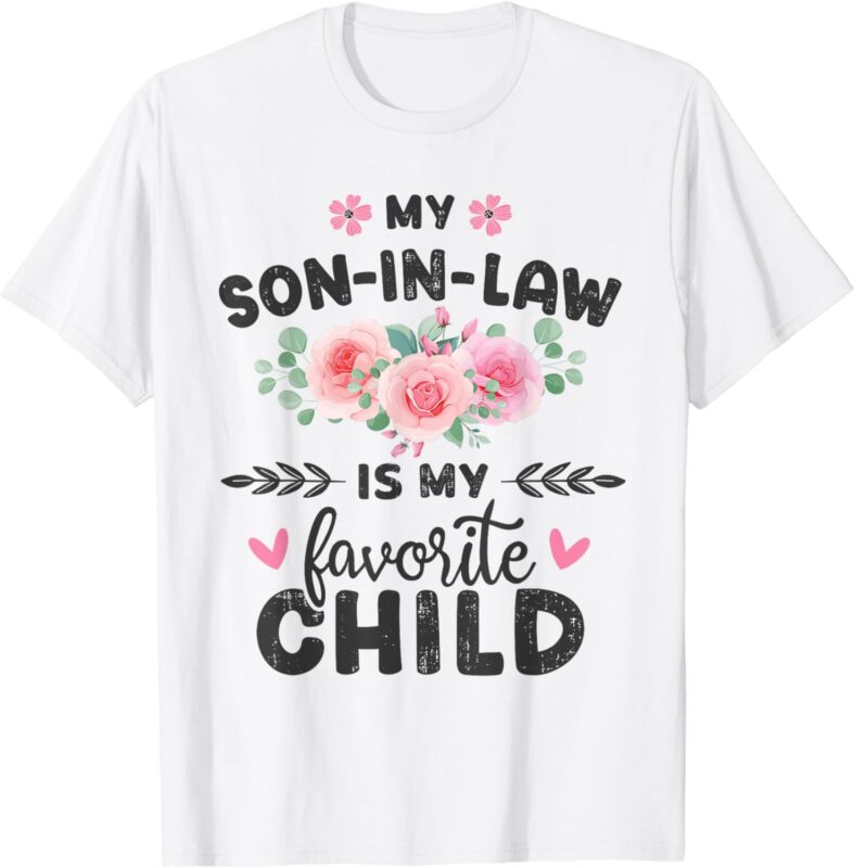 Funny son-in-law favorite child for mom-in-law mothers day T-Shirt