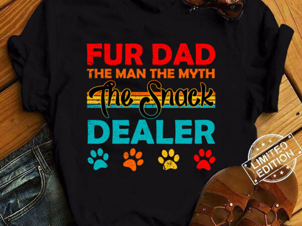 Fur dad the man the myth the snack dealer t-shirt ltsp