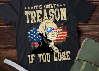 George Washington It_s Only Treason If You Lose 4th of July T-Shirt ltsp