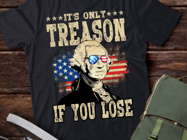 George washington it_s only treason if you lose 4th of july t-shirt ltsp