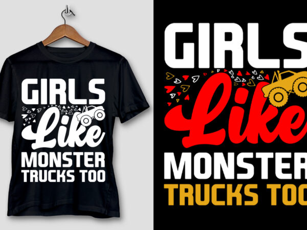 Girls like monster trucks too t-shirt design