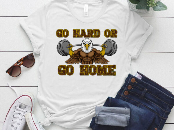 Go hard or go home eagle mascot weight lifting barbell body builder shirt ltsp t shirt design template